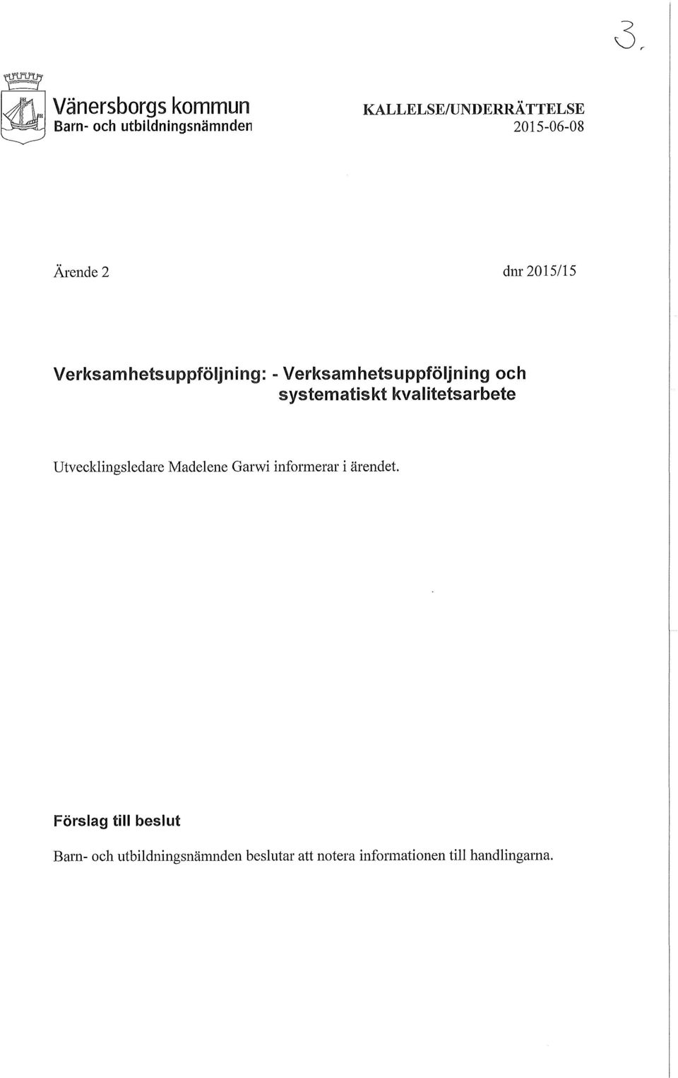 systematiskt kvalitetsarbete Utvecklingsledare Madelene Garwi informerar i ärendet.