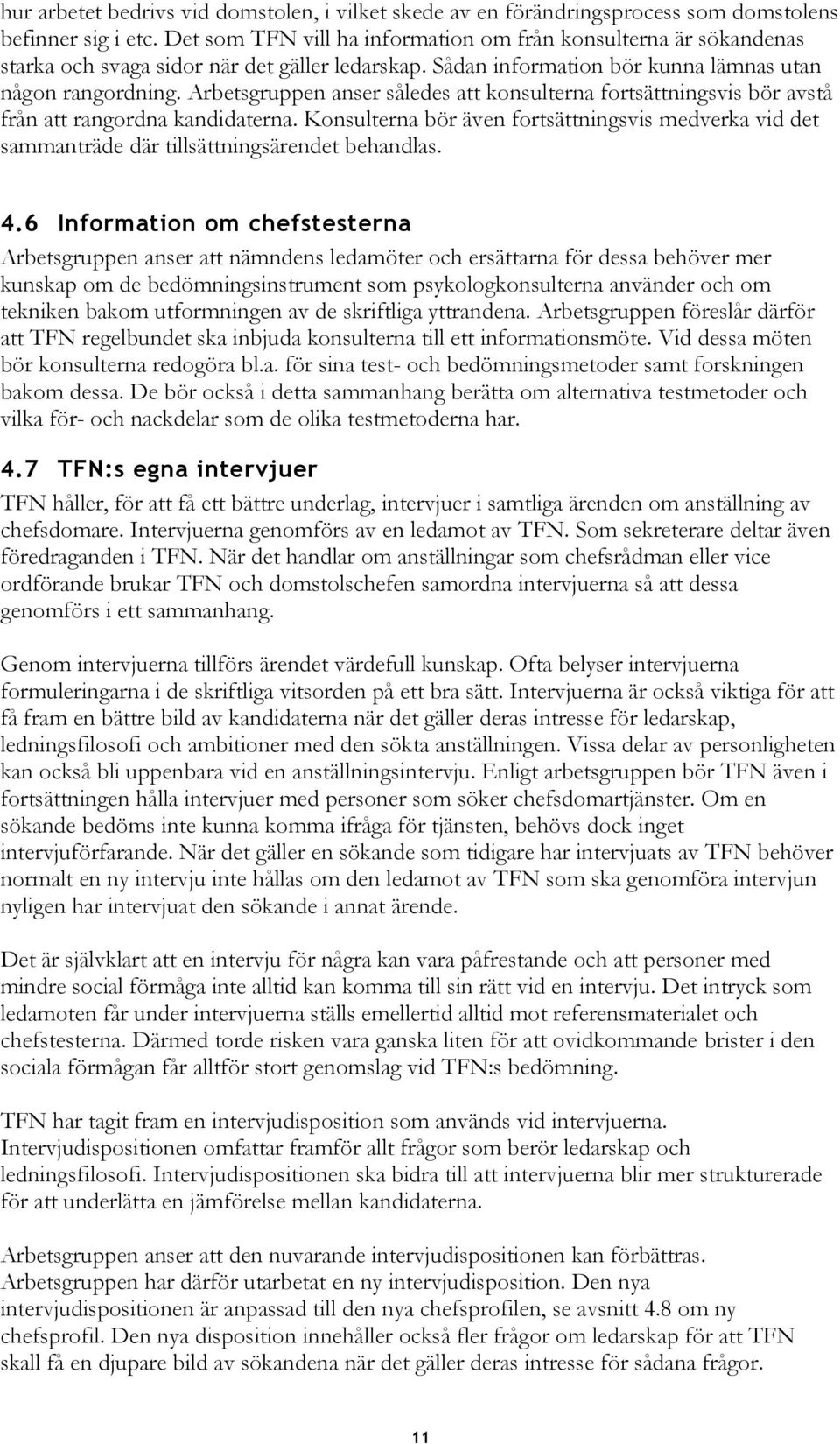 Arbetsgruppen anser således att konsulterna fortsättningsvis bör avstå från att rangordna kandidaterna.