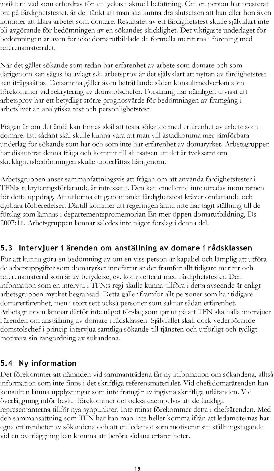 Resultatet av ett färdighetstest skulle självklart inte bli avgörande för bedömningen av en sökandes skicklighet.