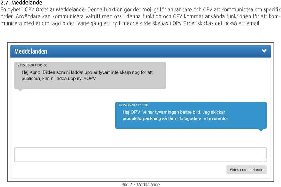 Användare kan kommunicera valfritt med oss i denna funktion och OPV kommer använda funktionen