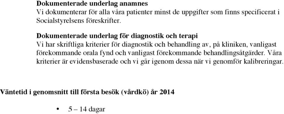 Dokumenterade underlag för diagnostik och terapi Vi har skriftliga kriterier för diagnostik och behandling av, på kliniken,