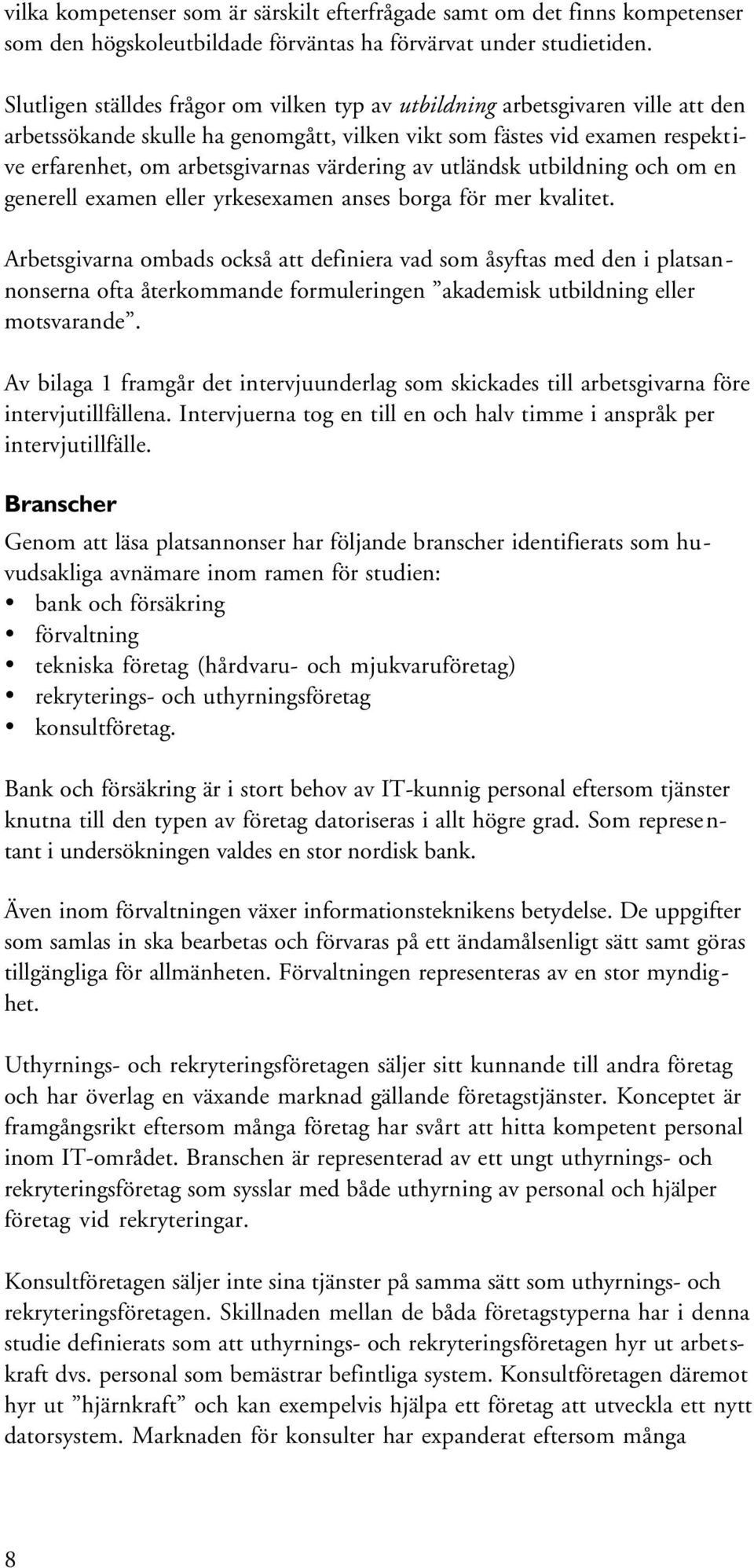 värdering av utländsk utbildning och om en generell examen eller yrkesexamen anses borga för mer kvalitet.