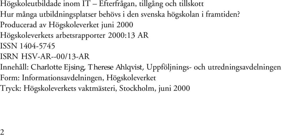 Producerad av Högskoleverket juni 2000 Högskoleverkets arbetsrapporter 2000:13 AR ISSN 1404-5745 ISRN