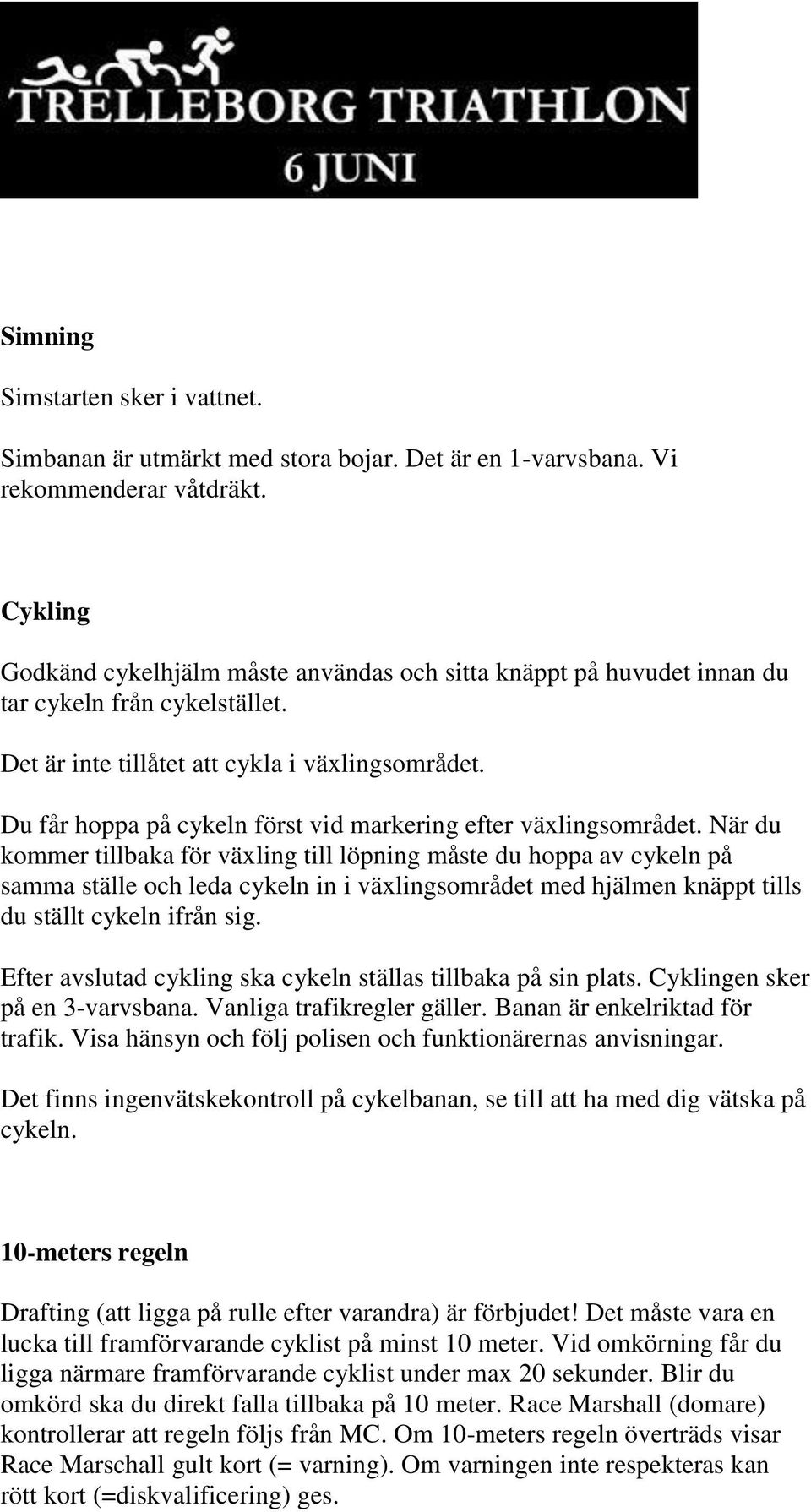 Du får hoppa på cykeln först vid markering efter växlingsområdet.