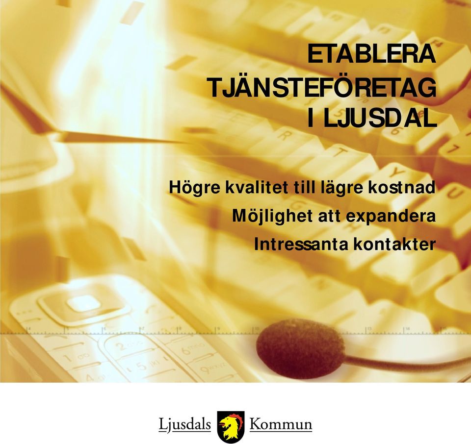 lägre kostnad Möjlighet att