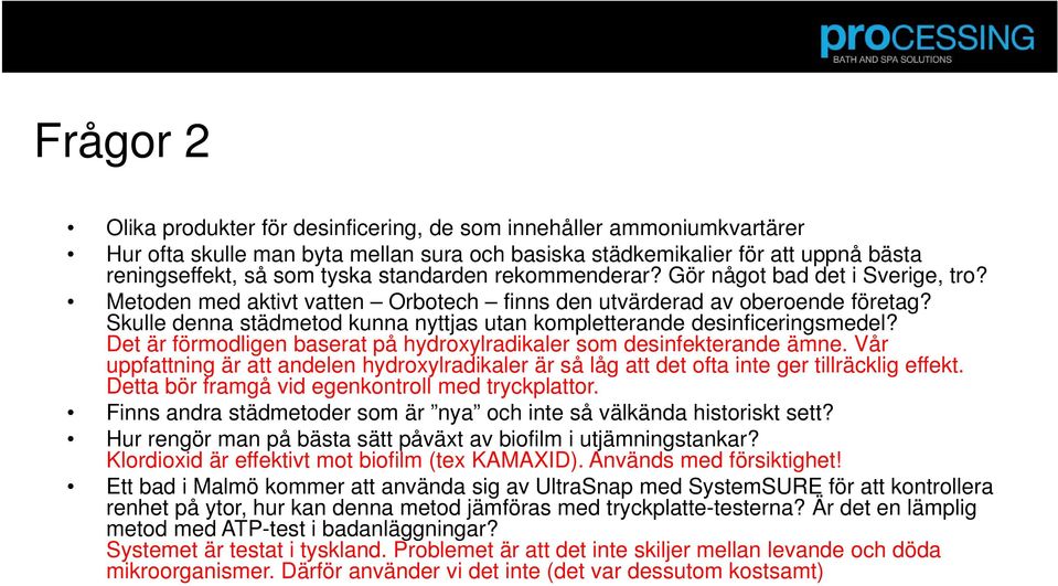 Skulle denna städmetod kunna nyttjas utan kompletterande desinficeringsmedel? Det är förmodligen baserat på hydroxylradikaler som desinfekterande ämne.