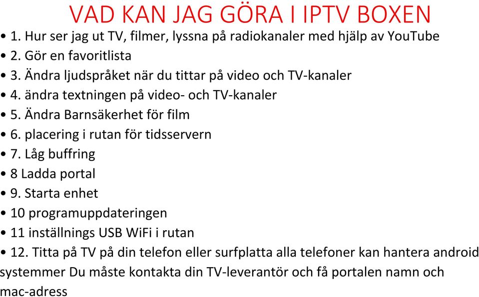 placering i rutan för tidsservern 7. Låg buffring 8 Ladda portal 9. Starta enhet 10 programuppdateringen 11 inställnings USB WiFi i rutan 12.