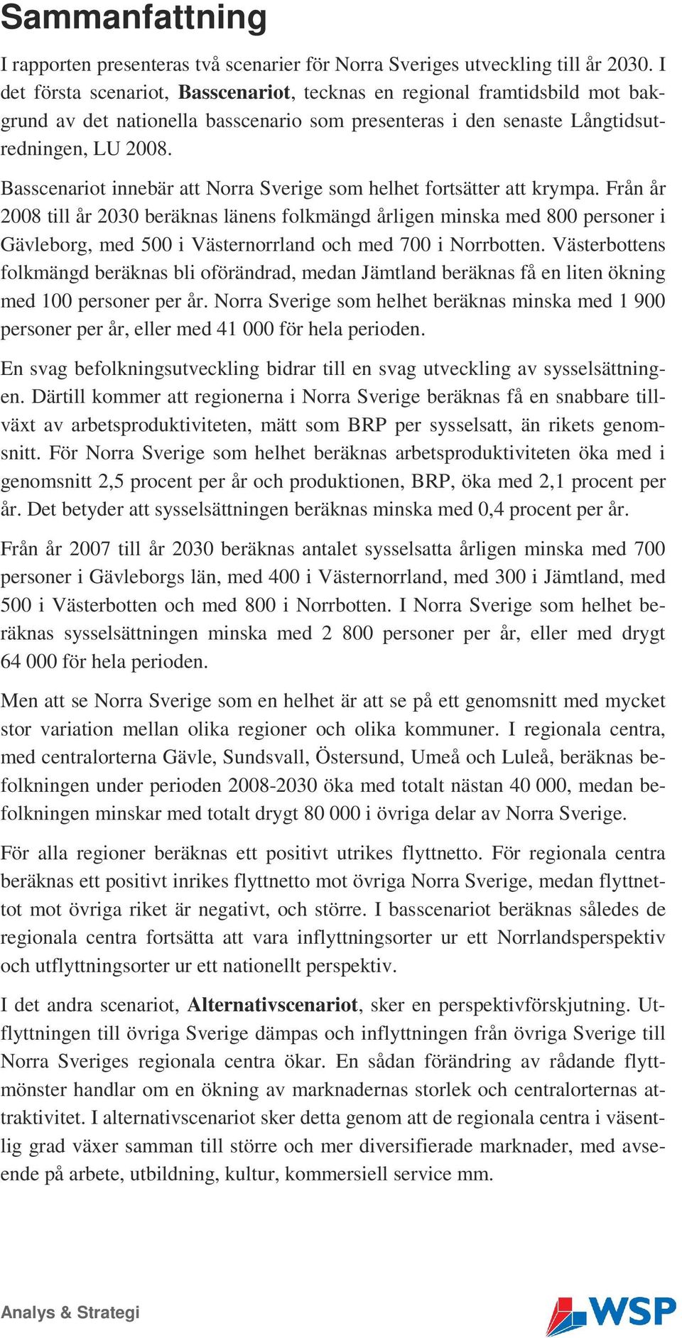 Basscenariot innebär att Norra Sverige som helhet fortsätter att krympa.