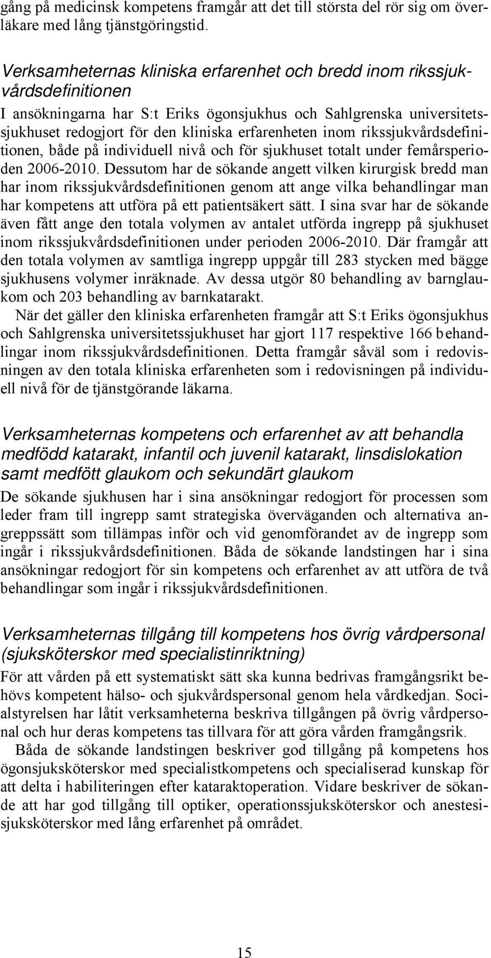 inom rikssjukvårdsdefinitionen, både på individuell nivå och för sjukhuset totalt under femårsperioden 2006-2010.