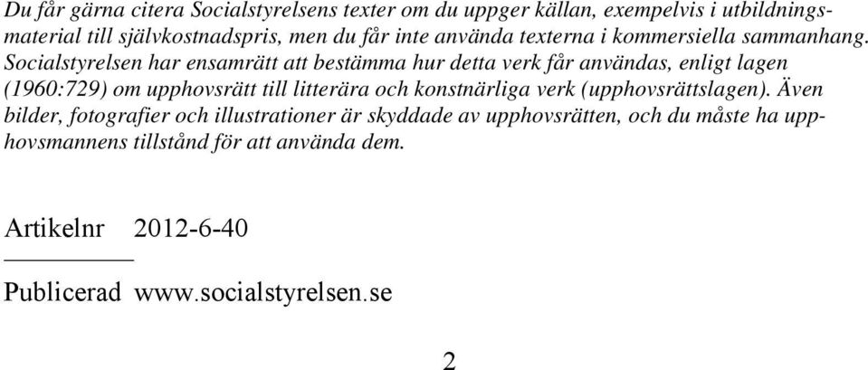 Socialstyrelsen har ensamrätt att bestämma hur detta verk får användas, enligt lagen (1960:729) om upphovsrätt till litterära och