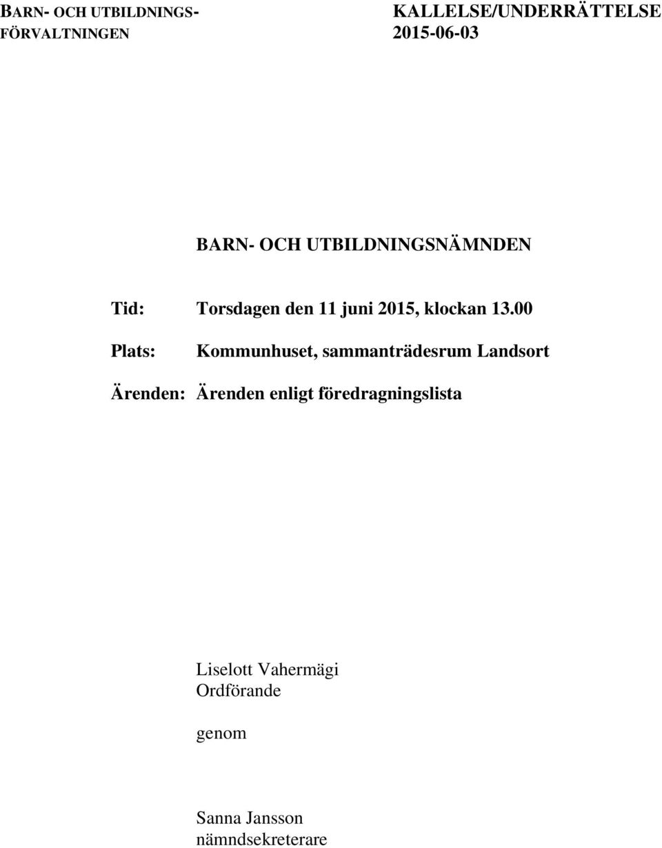 00 Plats: Kommunhuset, sammanträdesrum Landsort Ärenden: Ärenden enligt