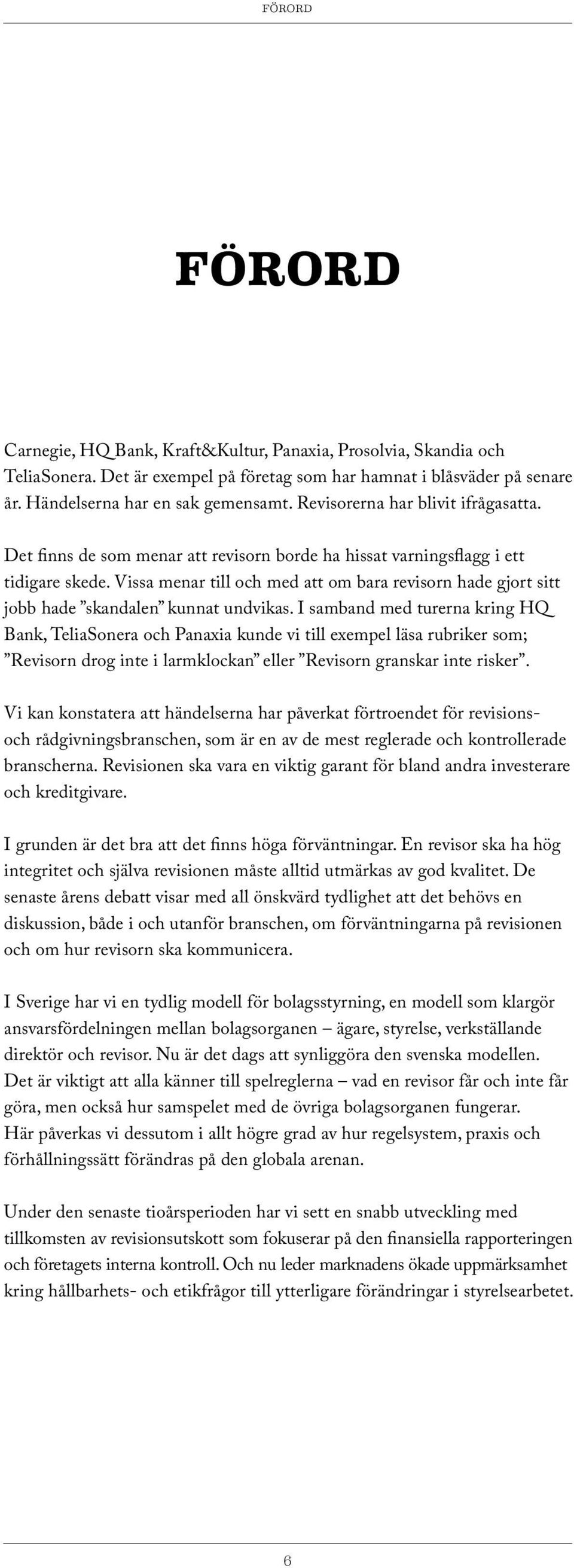 Vissa menar till och med att om bara revisorn hade gjort sitt jobb hade skandalen kunnat undvikas.