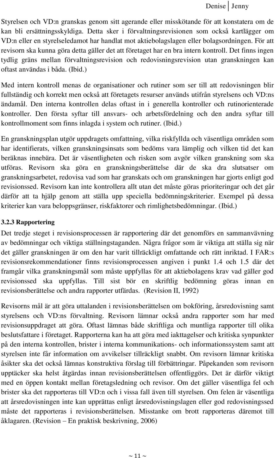 För att revisorn ska kunna göra detta gäller det att företaget har en bra intern kontroll.