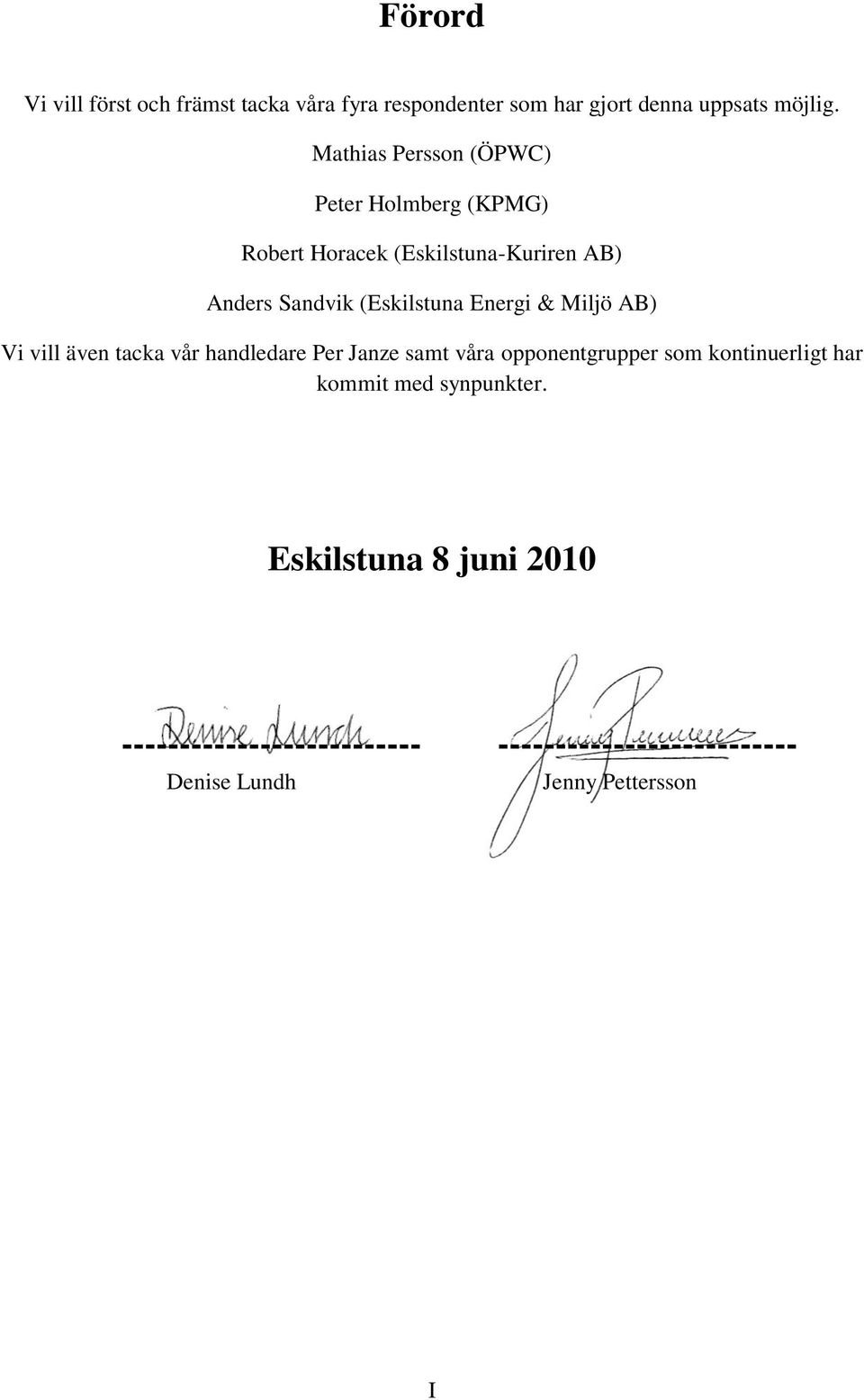 Energi & Miljö AB) Vi vill även tacka vår handledare Per Janze samt våra opponentgrupper som kontinuerligt har