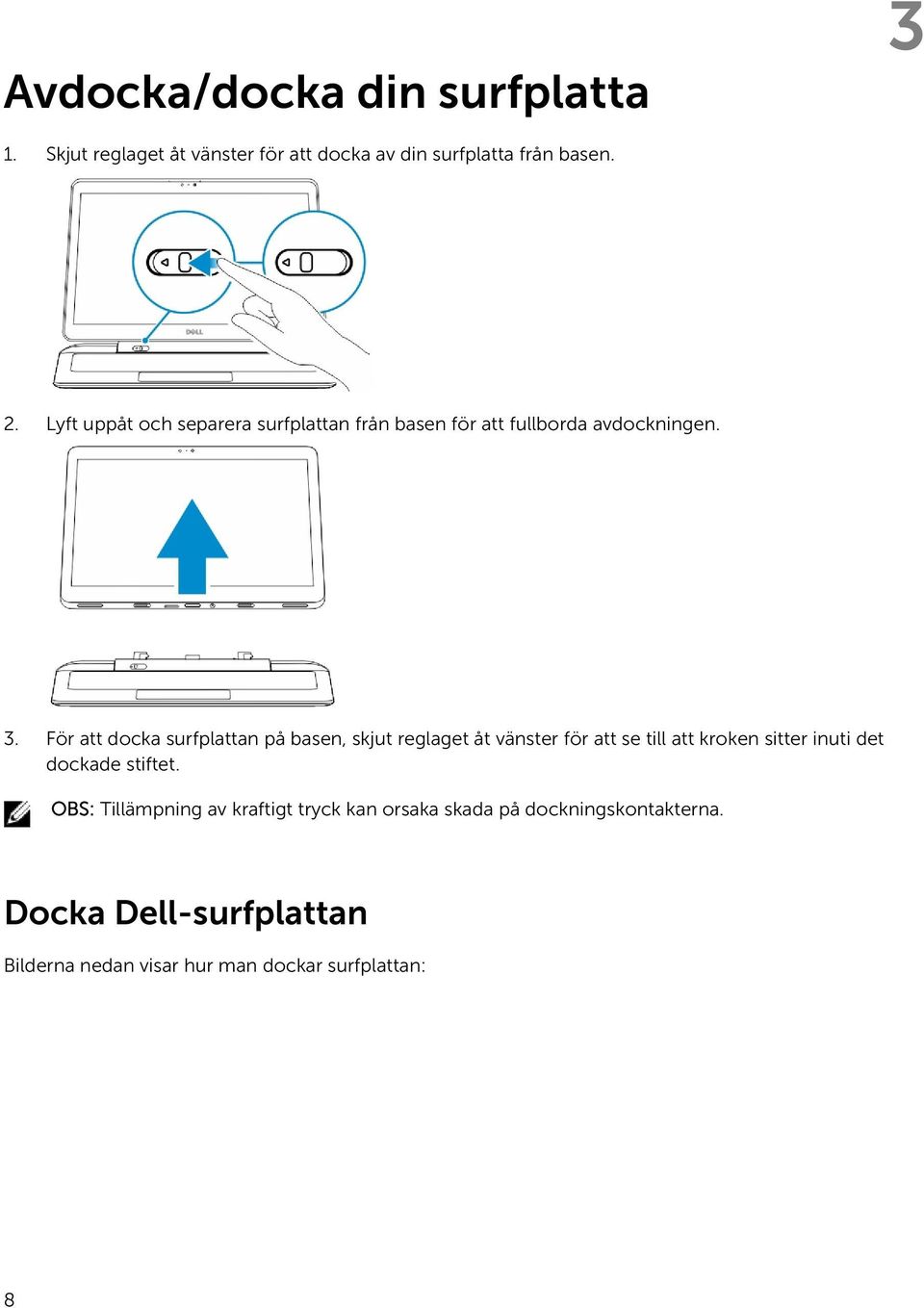 För att docka surfplattan på basen, skjut reglaget åt vänster för att se till att kroken sitter inuti det dockade