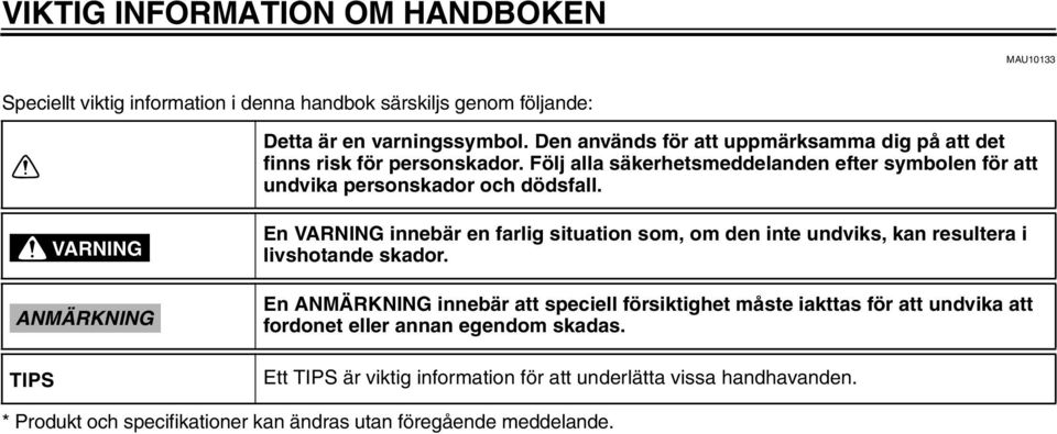 VARNING ANMÄRKNING TIPS En VARNING innebär en farlig situation som, om den inte undviks, kan resultera i livshotande skador.