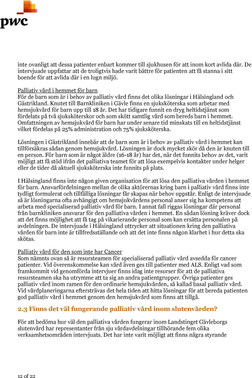 Palliativ vård i hemmet för barn För de barn som är i behov av palliativ vård finns det olika lösningar i Hälsingland och Gästrikland.