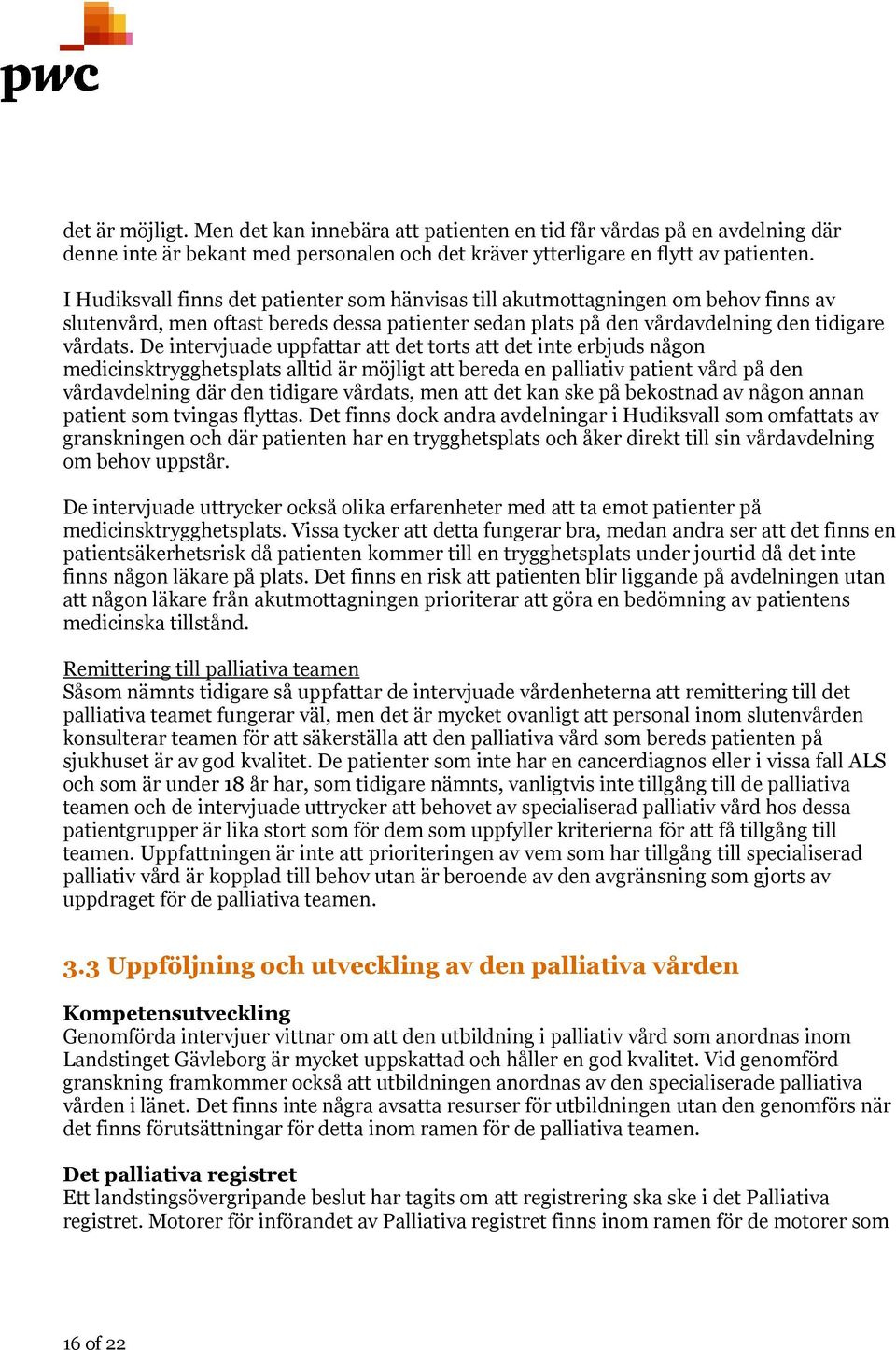 De intervjuade uppfattar att det torts att det inte erbjuds någon medicinsktrygghetsplats alltid är möjligt att bereda en palliativ patient vård på den vårdavdelning där den tidigare vårdats, men att