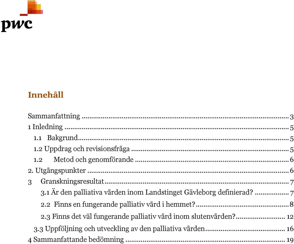 1 Är den palliativa vården inom Landstinget Gävleborg definierad?... 7 2.2 Finns en fungerande palliativ vård i hemmet?