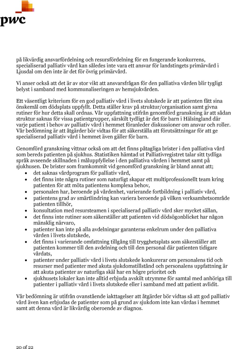 Ett väsentligt kriterium för en god palliativ vård i livets slutskede är att patienten fått sina önskemål om dödsplats uppfyllt.