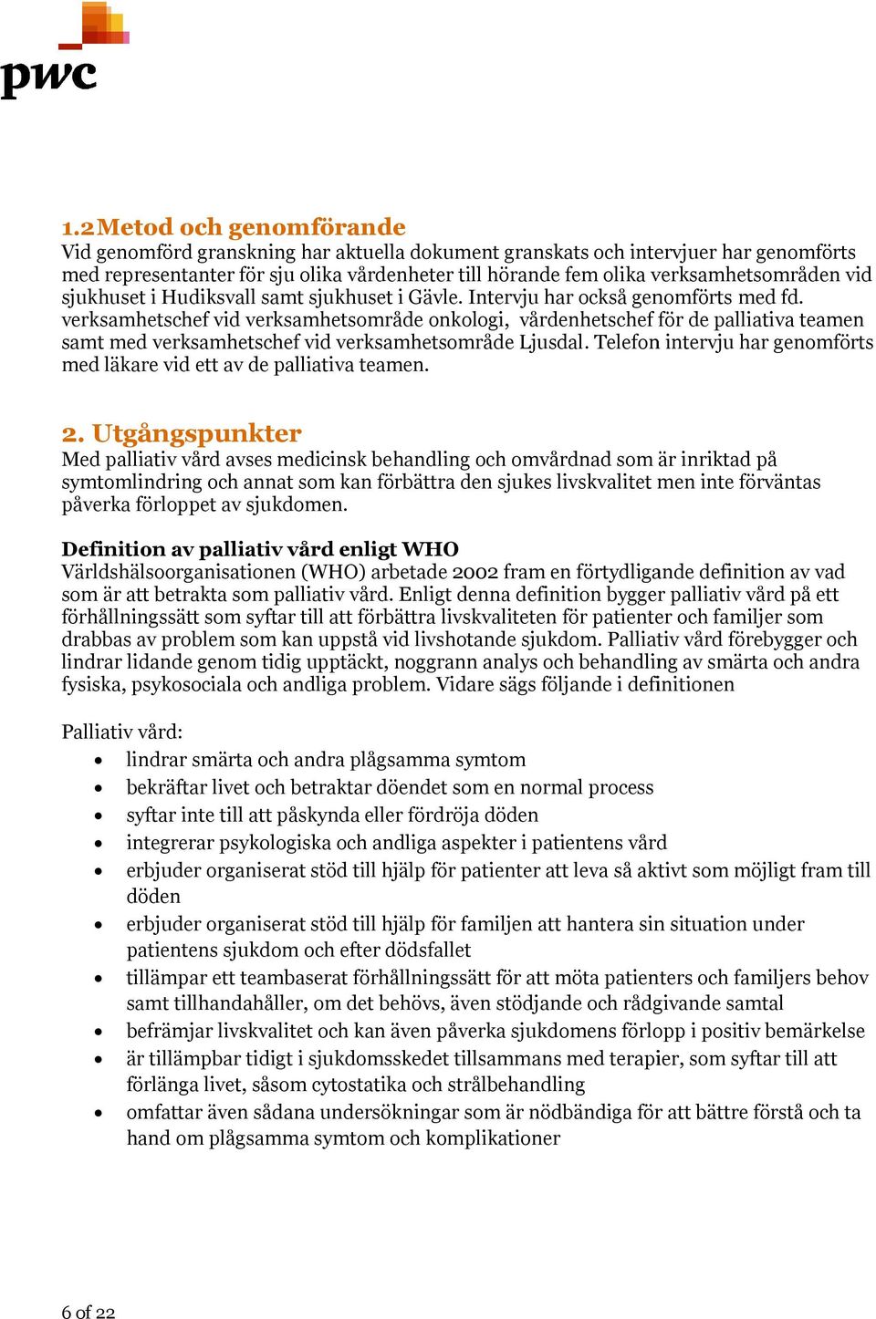 verksamhetschef vid verksamhetsområde onkologi, vårdenhetschef för de palliativa teamen samt med verksamhetschef vid verksamhetsområde Ljusdal.