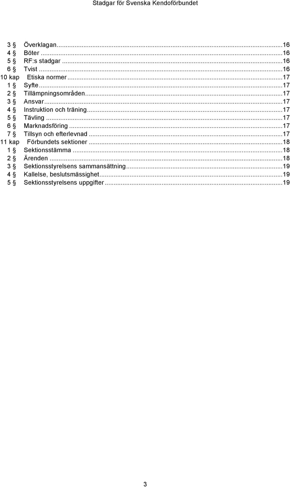 .. 17 6 Marknadsföring... 17 7 Tillsyn och efterlevnad... 17 11 kap Förbundets sektioner... 18 1 Sektionsstämma.