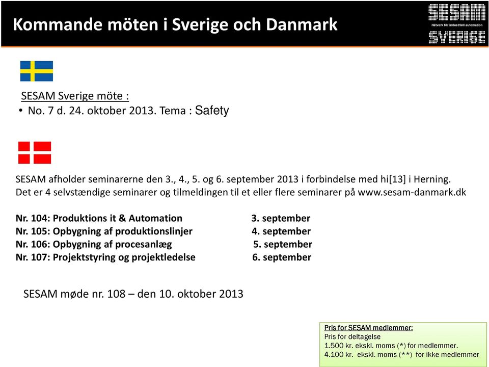 104: Produktions it & Automation Nr. 105: Opbygning af produktionslinjer Nr. 106: Opbygning af procesanlæg Nr. 107: Projektstyring og projektledelse 3. september 4.