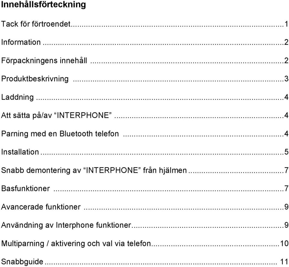 ..4 Installation...5 Snabb demontering av INTERPHONE från hjälmen...7 Basfunktioner.