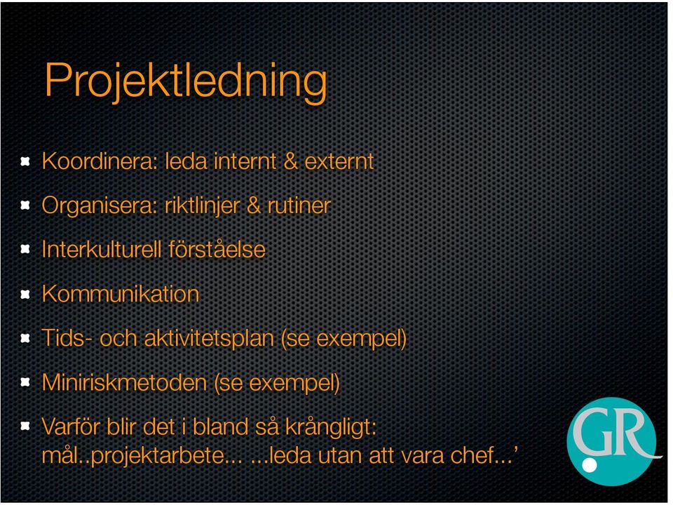 och aktivitetsplan (se exempel) Miniriskmetoden (se exempel) Varför