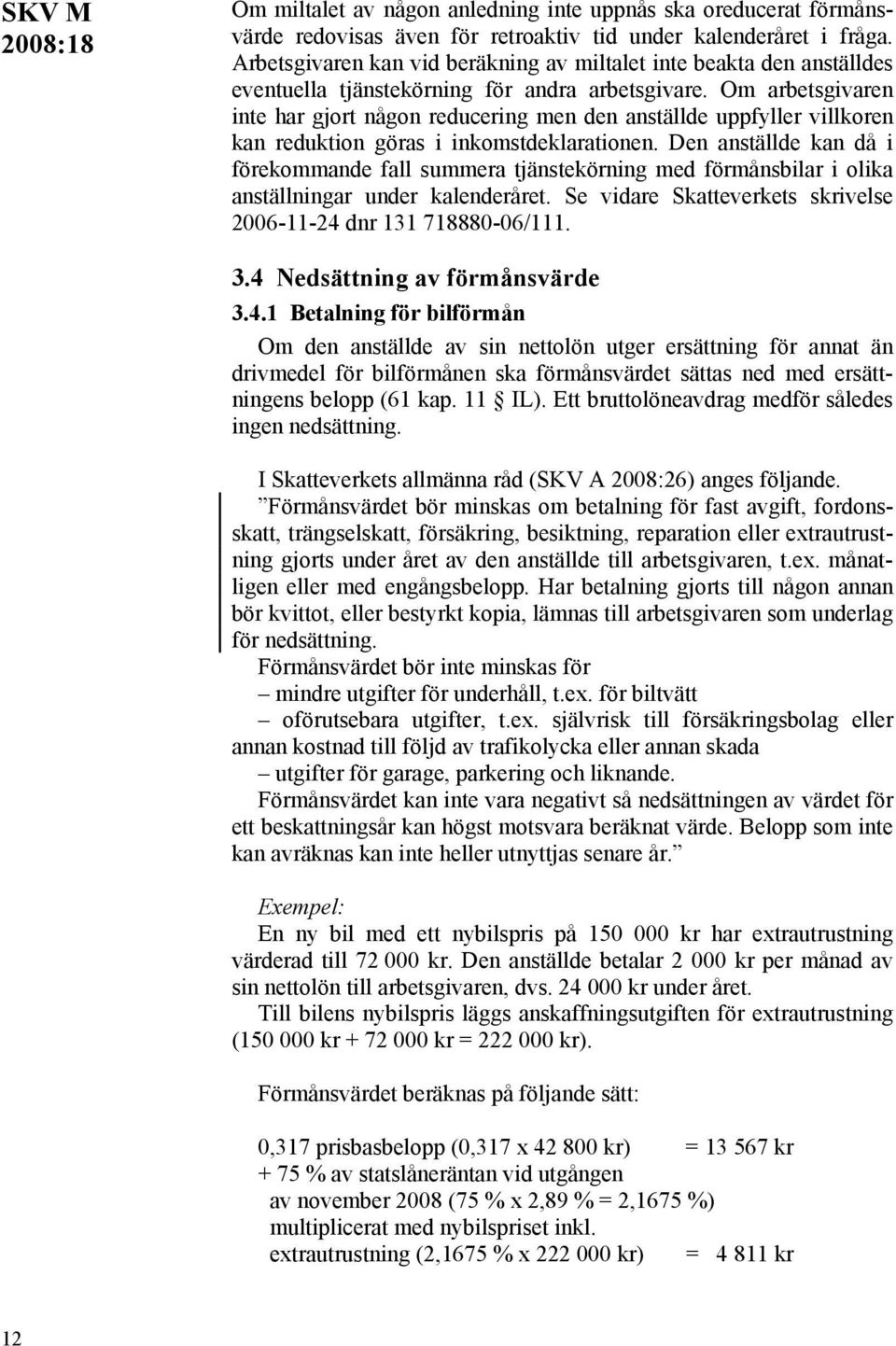 Om arbetsgivaren inte har gjort någon reducering men den anställde uppfyller villkoren kan reduktion göras i inkomstdeklarationen.