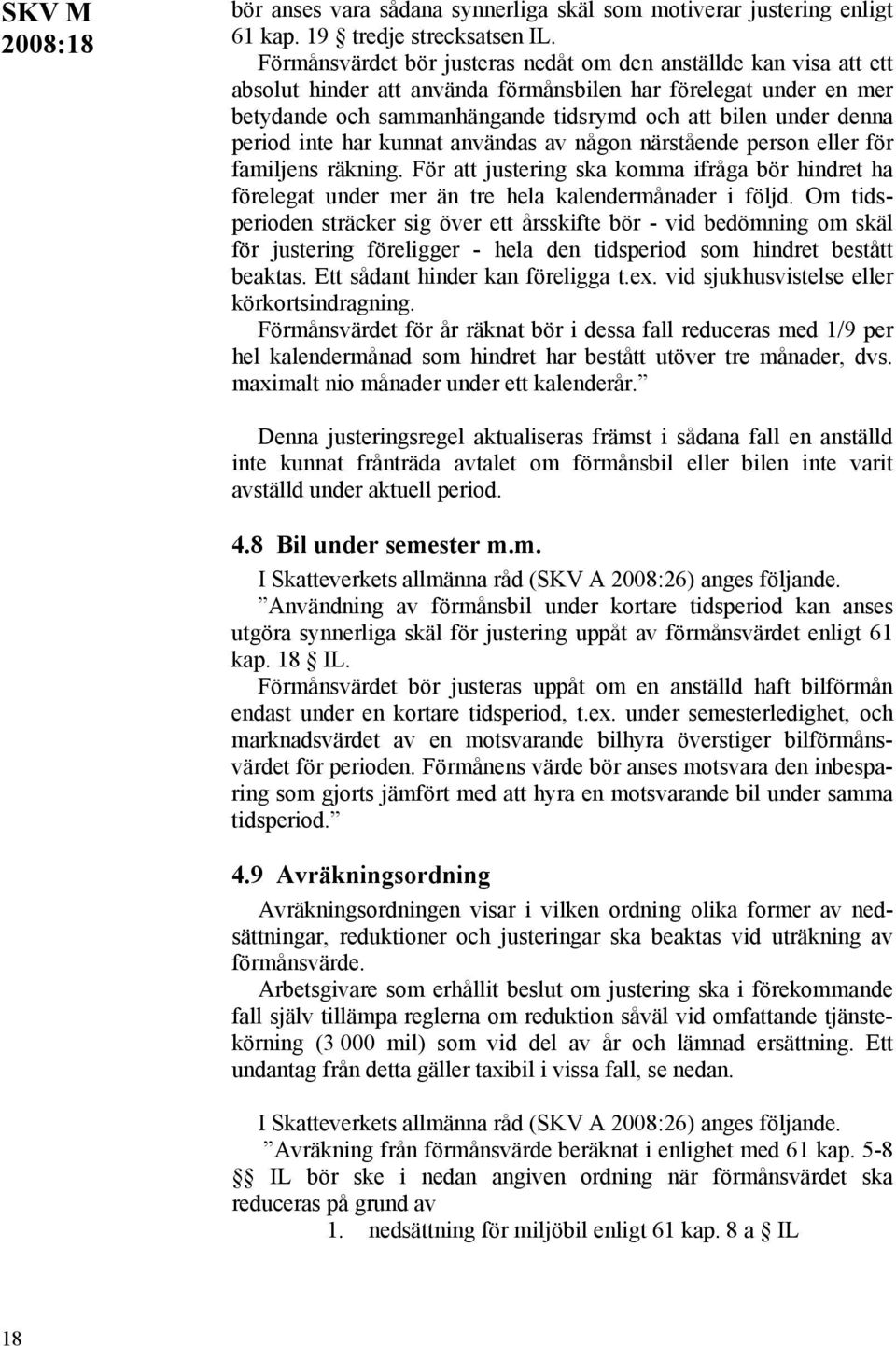 period inte har kunnat användas av någon närstående person eller för familjens räkning. För att justering ska komma ifråga bör hindret ha förelegat under mer än tre hela kalendermånader i följd.