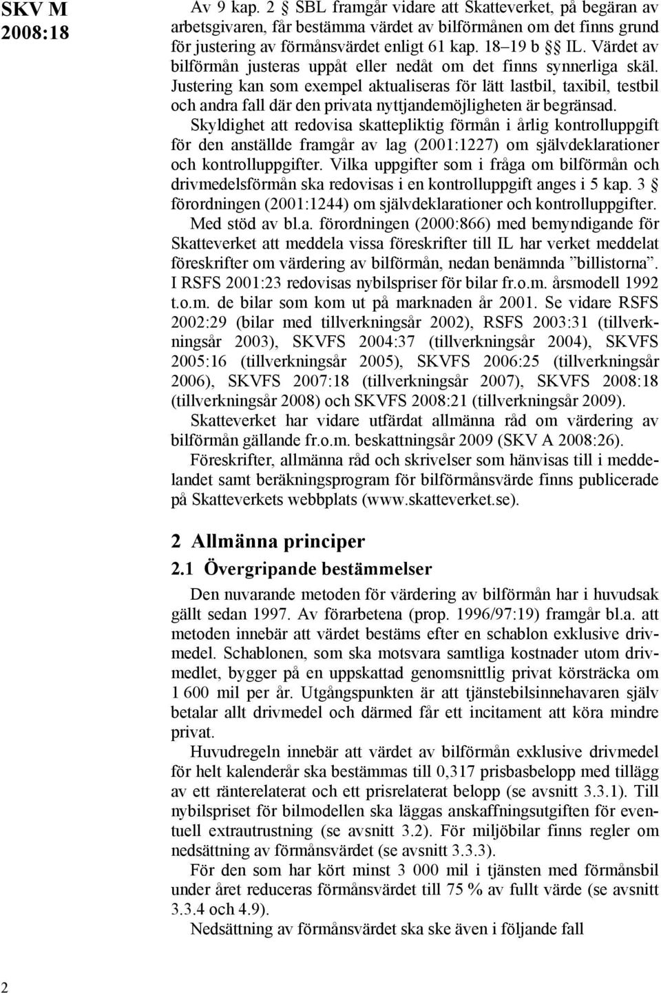 Justering kan som exempel aktualiseras för lätt lastbil, taxibil, testbil och andra fall där den privata nyttjandemöjligheten är begränsad.