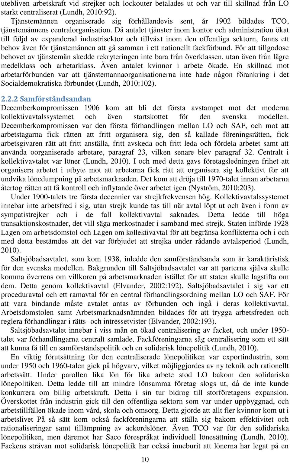 Då antalet tjänster inom kontor och administration ökat till följd av expanderad industrisektor och tillväxt inom den offentliga sektorn, fanns ett behov även för tjänstemännen att gå samman i ett