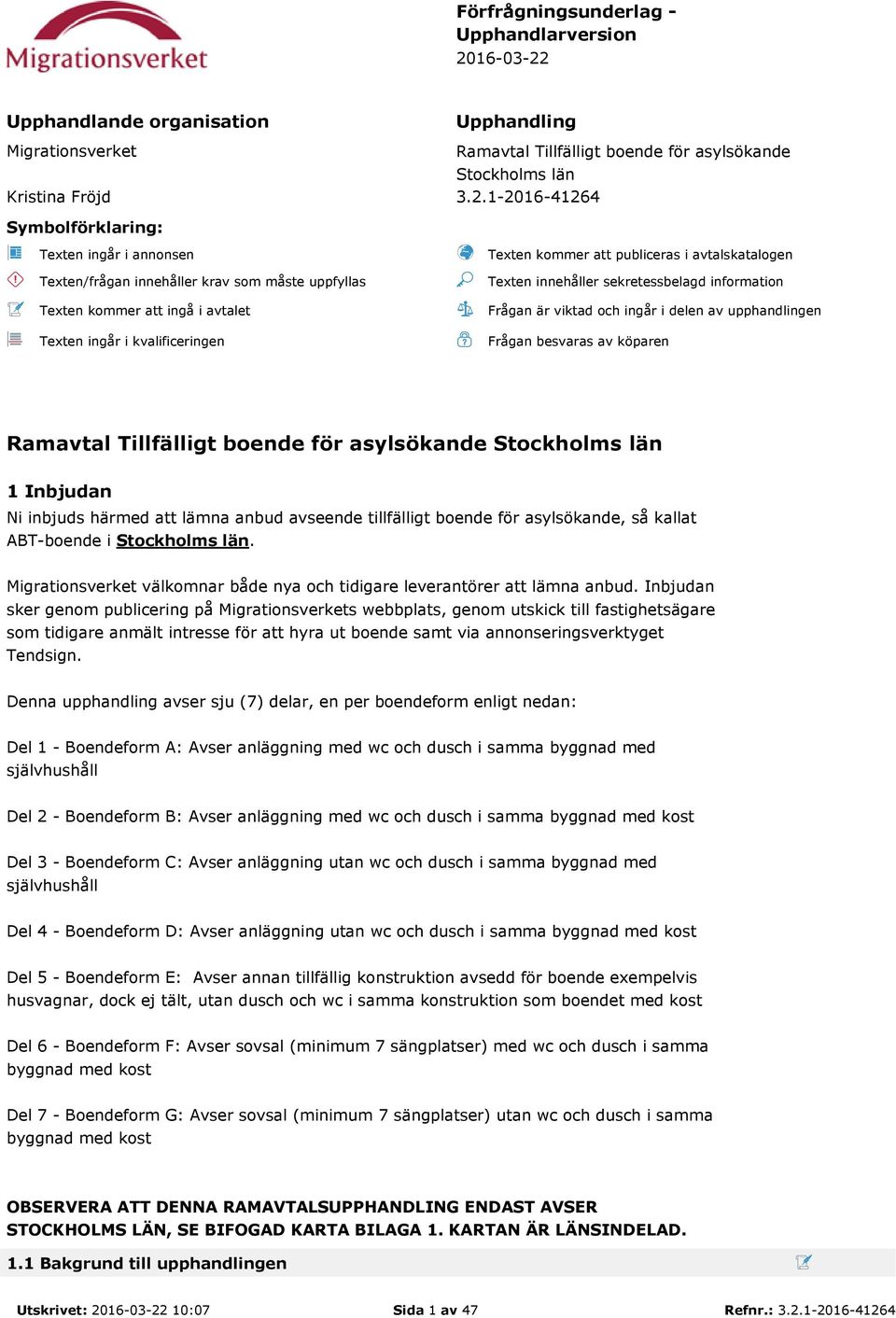 Upphandlande organisation Upphandling Migrationsverket Ramavtal Tillfälligt boende för asylsökande Stockholms län Kristina Fröjd 3.2.