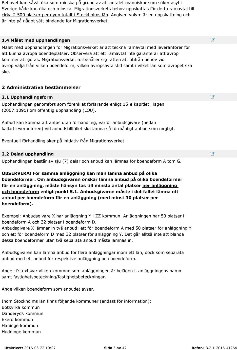 Angiven volym är en uppskattning och är inte på något sätt bindande för Migrationsverket. 1.