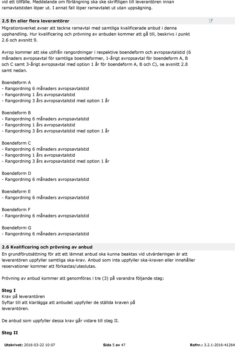 Hur kvalificering och prövning av anbuden kommer att gå till, beskrivs i punkt 2.6 och avsnitt 9.