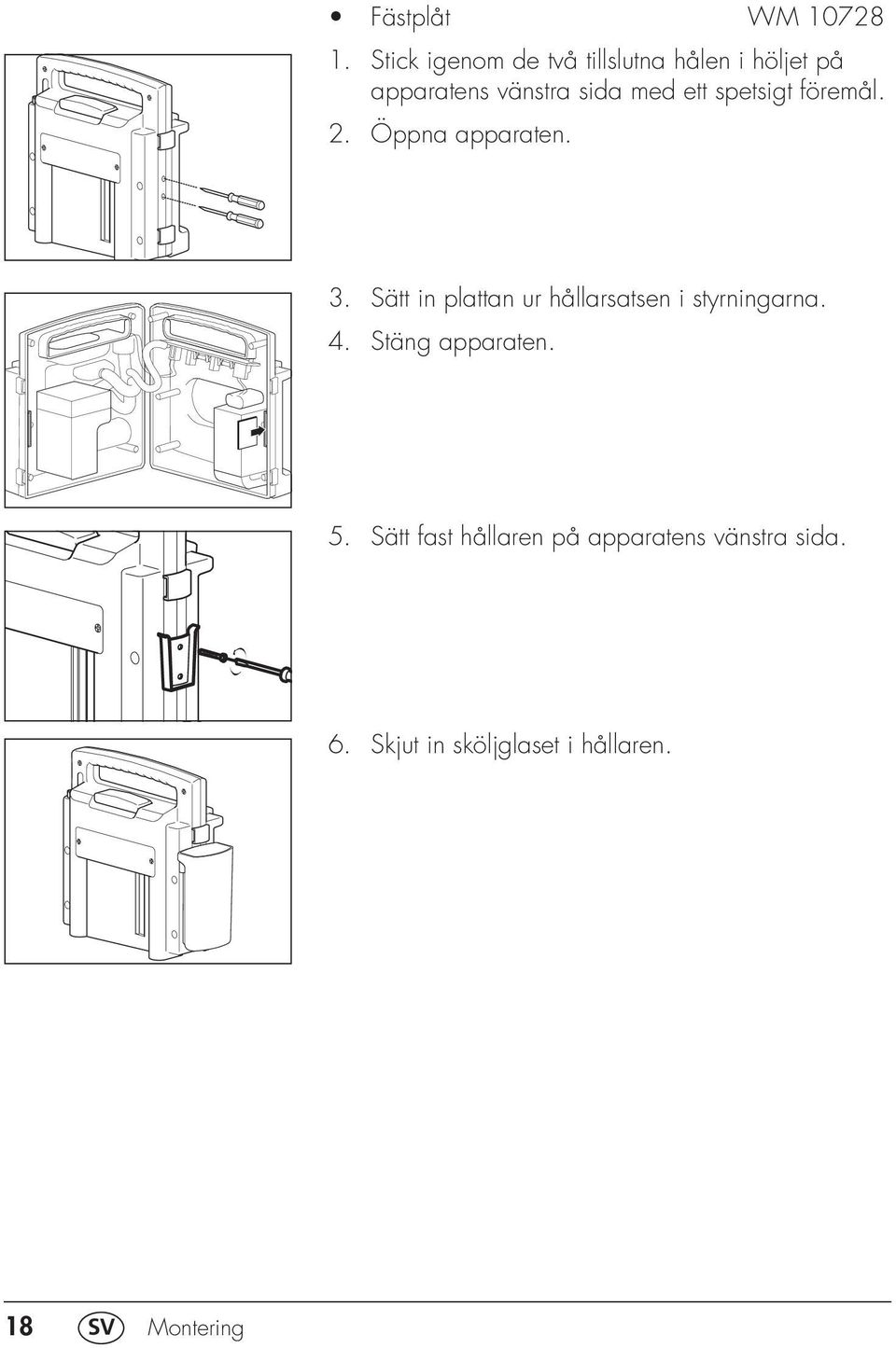 ett spetsigt föremål. 2. Öppna apparaten. 3.