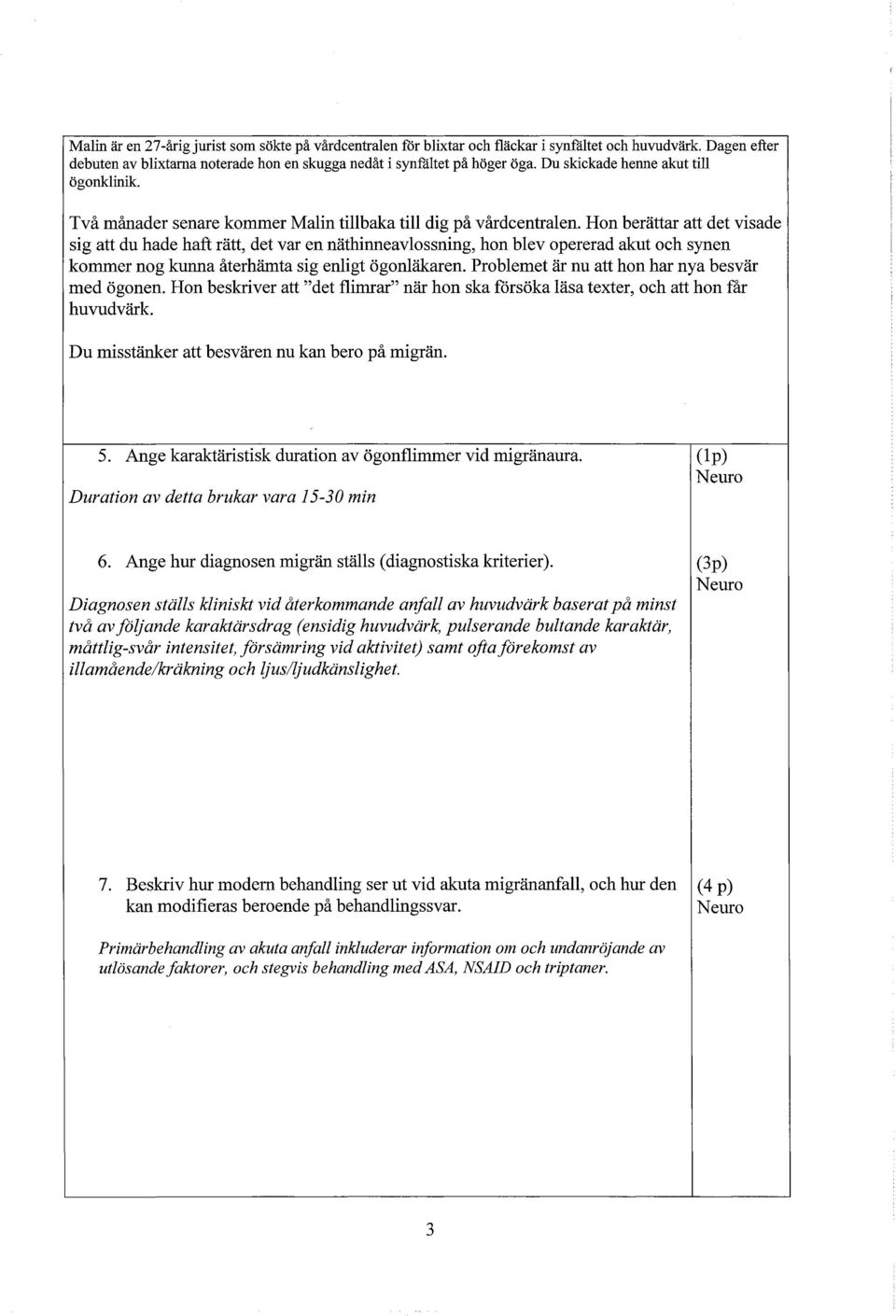 Hon berättar att det visade sig att du hade haft rätt, det var en näthinneavlossning, hon blev opererad akut och synen kommer nog kunna återhämta sig enligt ögonläkaren.