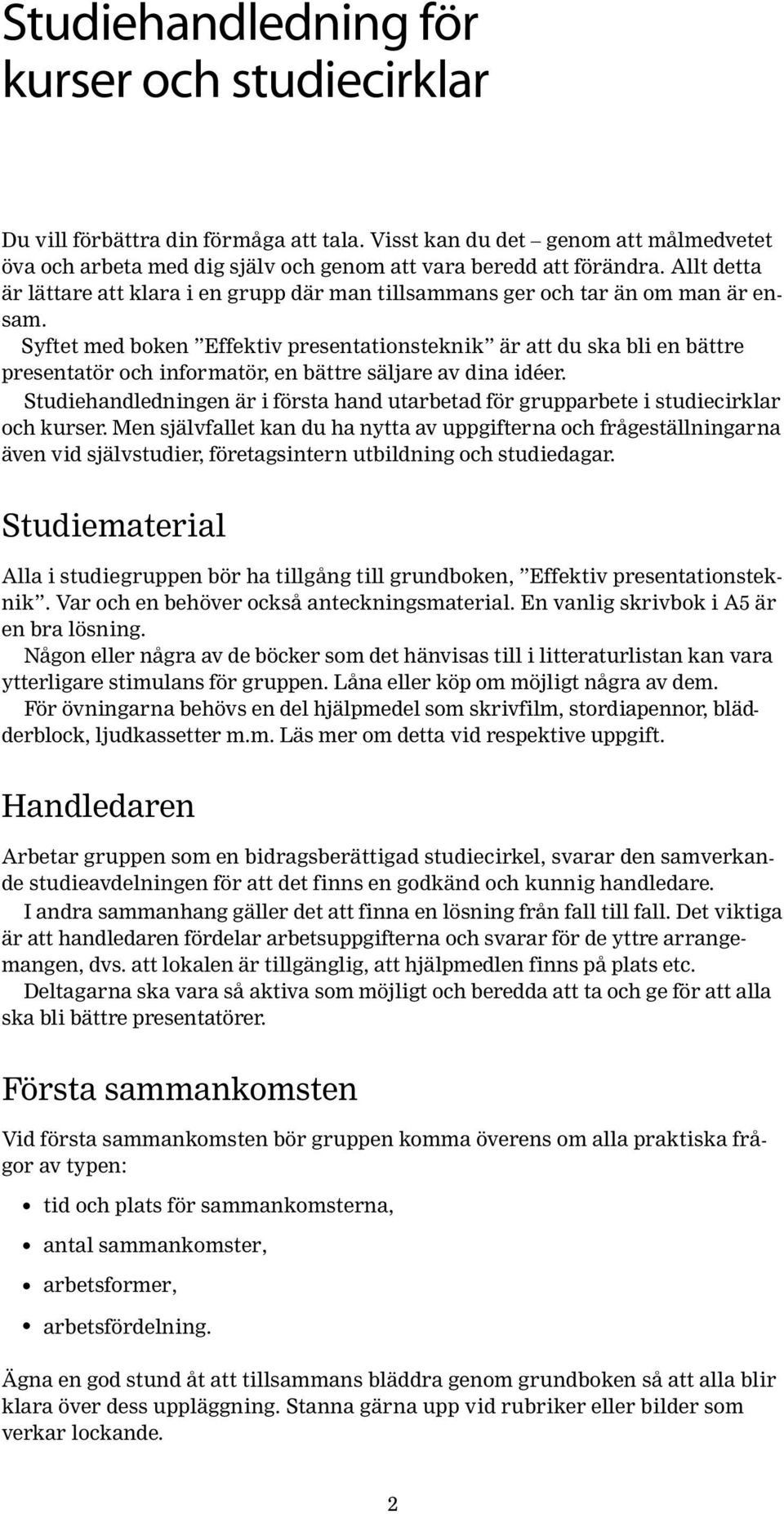 Syftet med boken Effektiv presentationsteknik är att du ska bli en bättre presentatör och informatör, en bättre säljare av dina idéer.