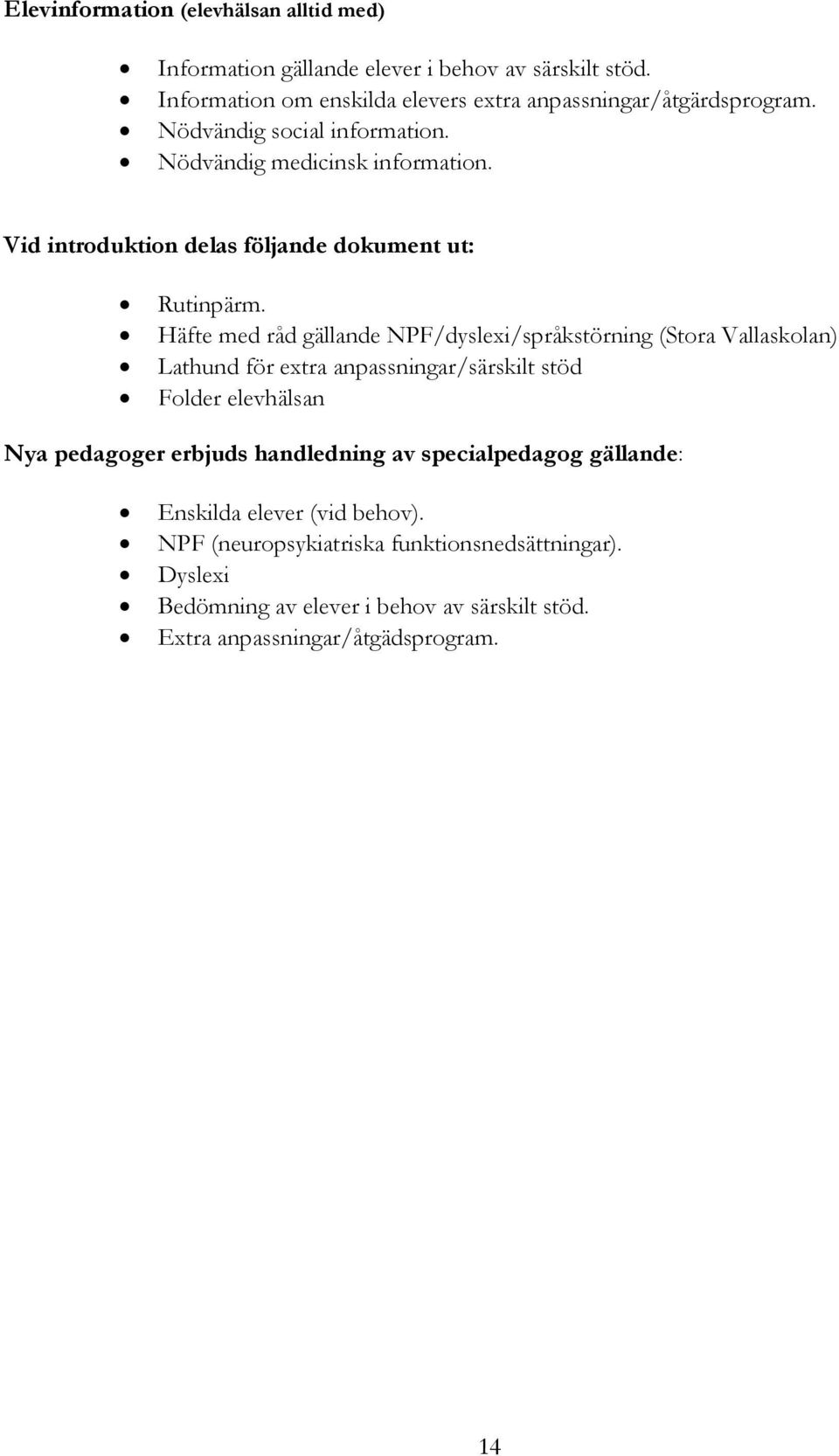 Häfte med råd gällande NPF/dyslexi/språkstörning (Stora Vallaskolan) Lathund för extra anpassningar/särskilt stöd Folder elevhälsan Nya pedagoger erbjuds