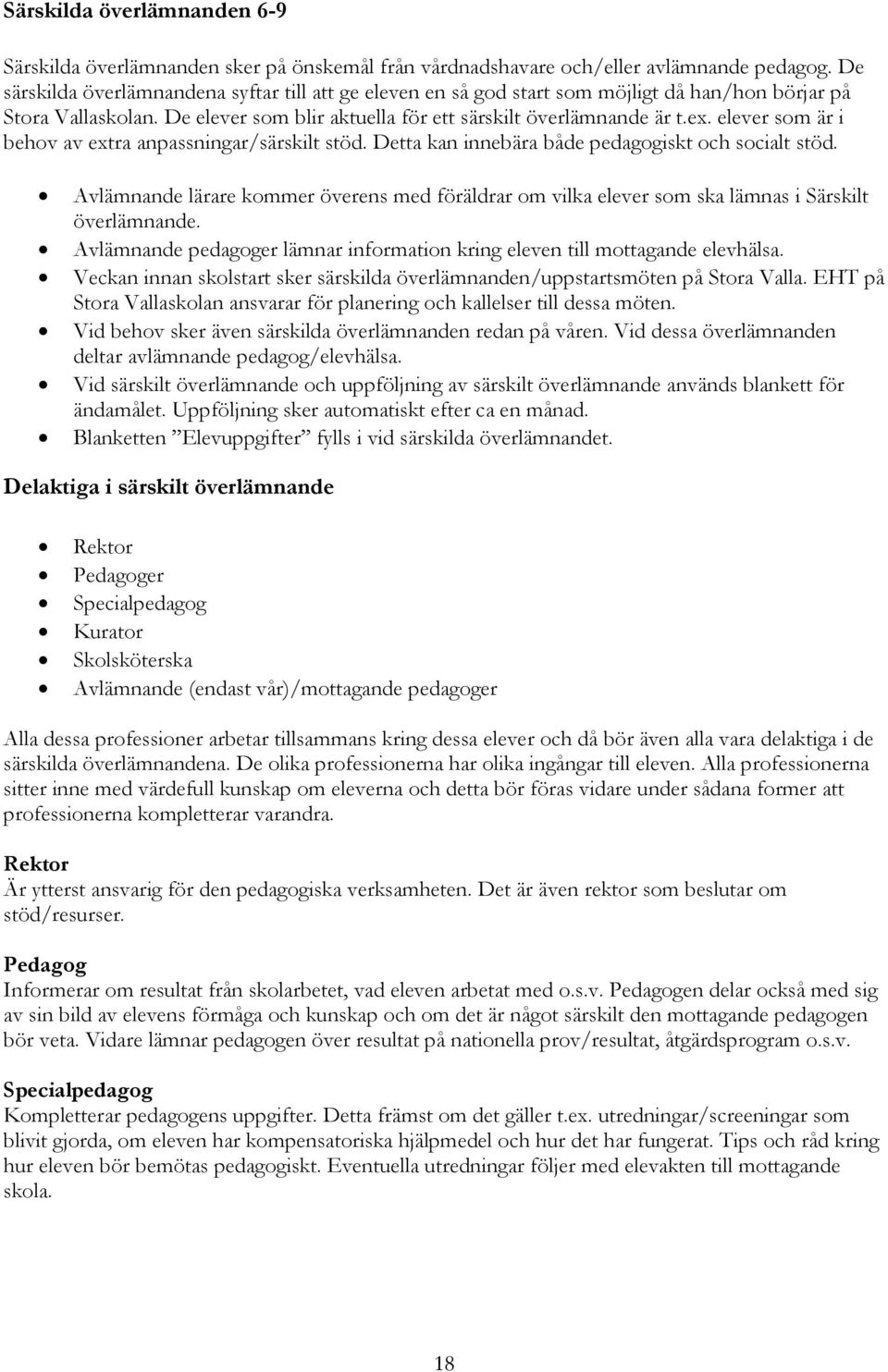 elever som är i behov av extra anpassningar/särskilt stöd. Detta kan innebära både pedagogiskt och socialt stöd.