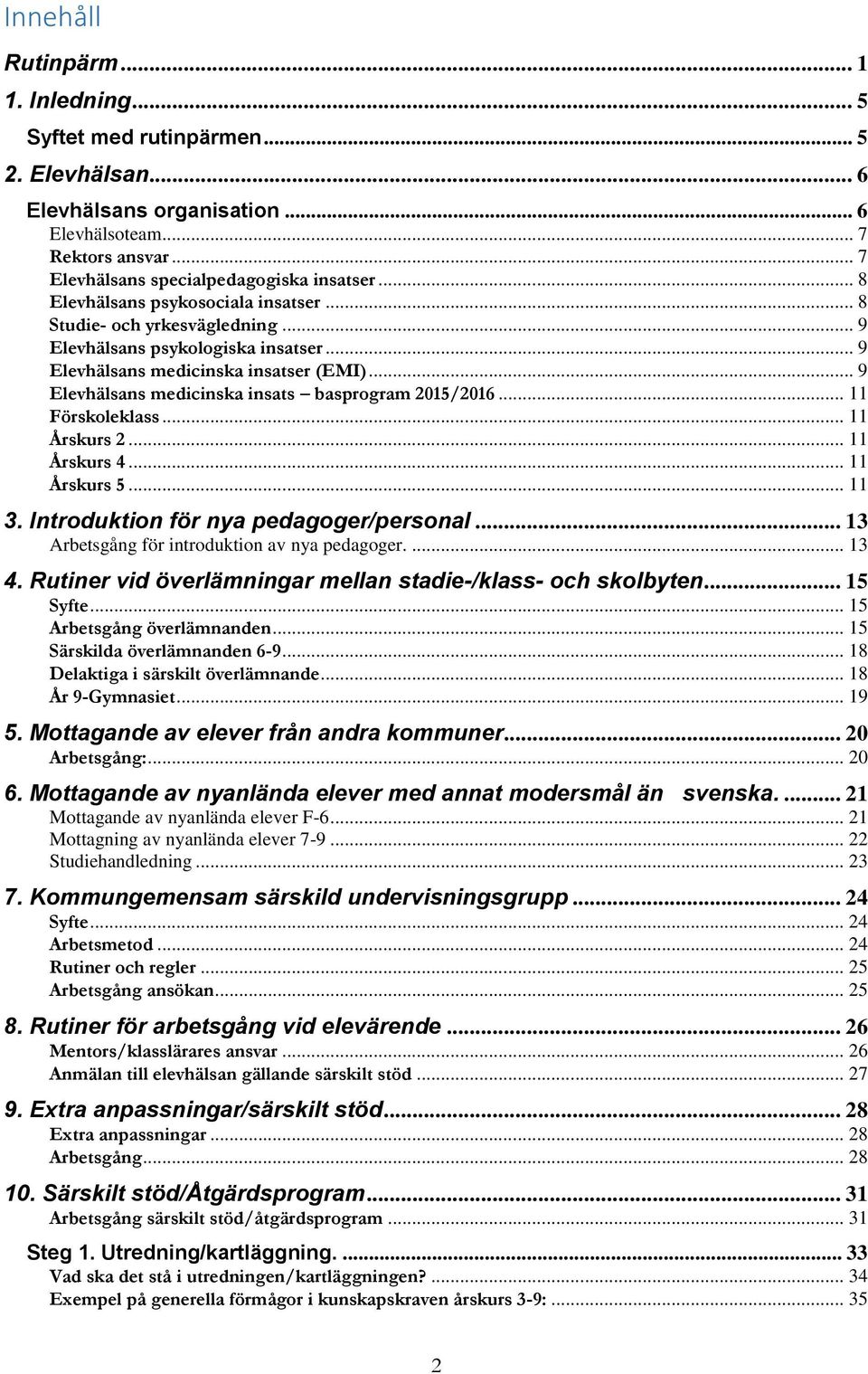 .. 9 Elevhälsans medicinska insats basprogram 2015/2016... 11 Förskoleklass... 11 Årskurs 2... 11 Årskurs 4... 11 Årskurs 5... 11 3. Introduktion för nya pedagoger/personal.