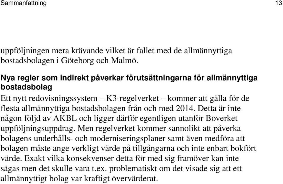 2014. Detta är inte någon följd av AKBL och ligger därför egentligen utanför Boverket uppföljningsuppdrag.