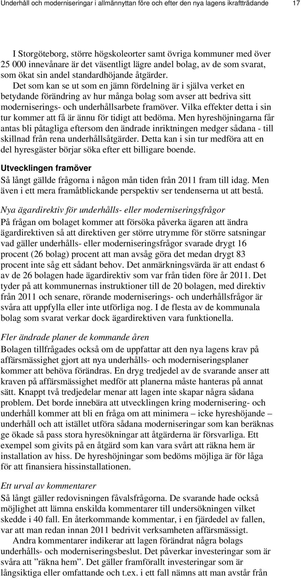 Det som kan se ut som en jämn fördelning är i själva verket en betydande förändring av hur många bolag som avser att bedriva sitt moderniserings- och underhållsarbete framöver.