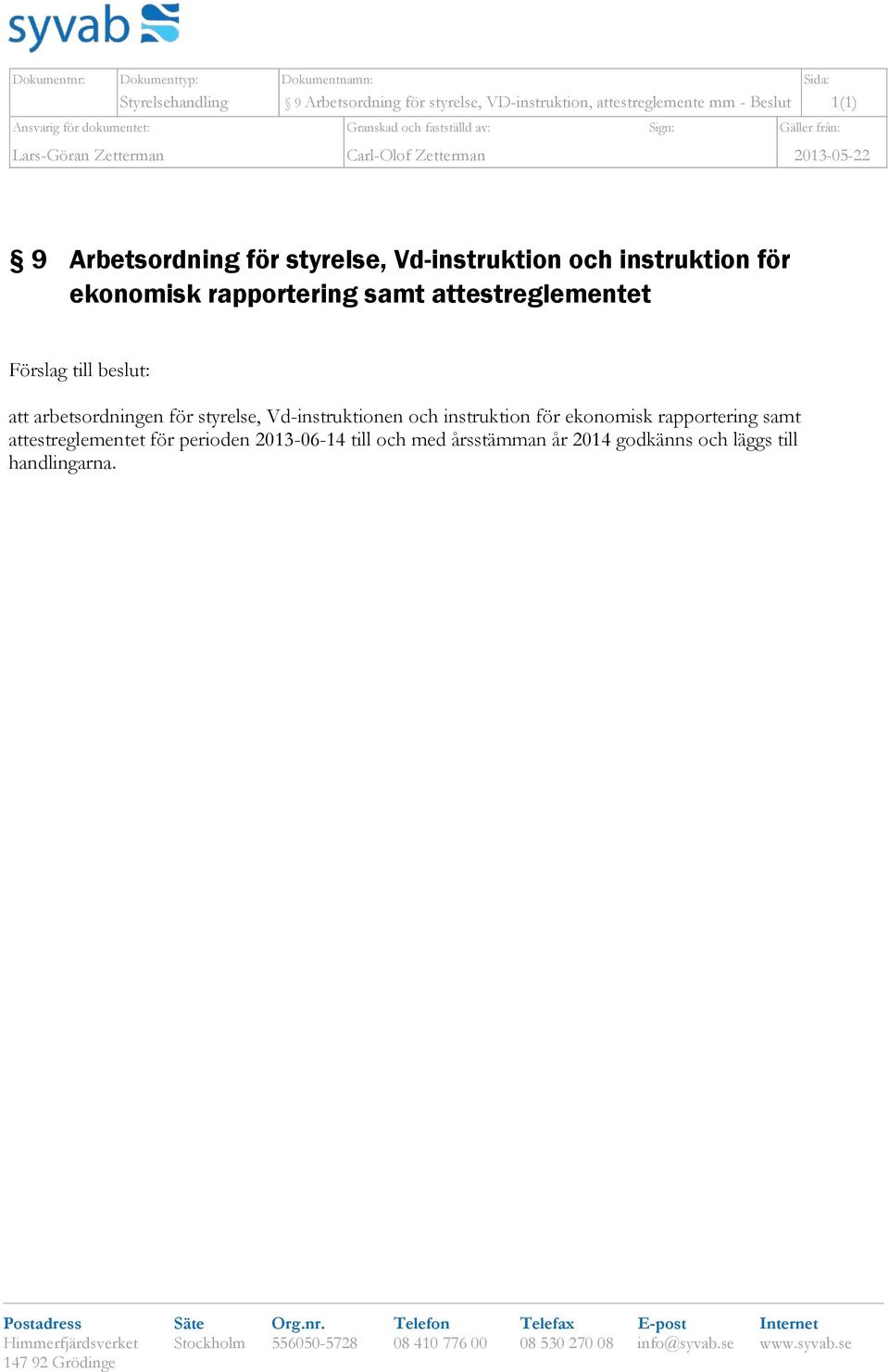 Vd-instruktion och instruktion för ekonomisk rapportering samt attestreglementet Förslag till beslut: att arbetsordningen för styrelse,