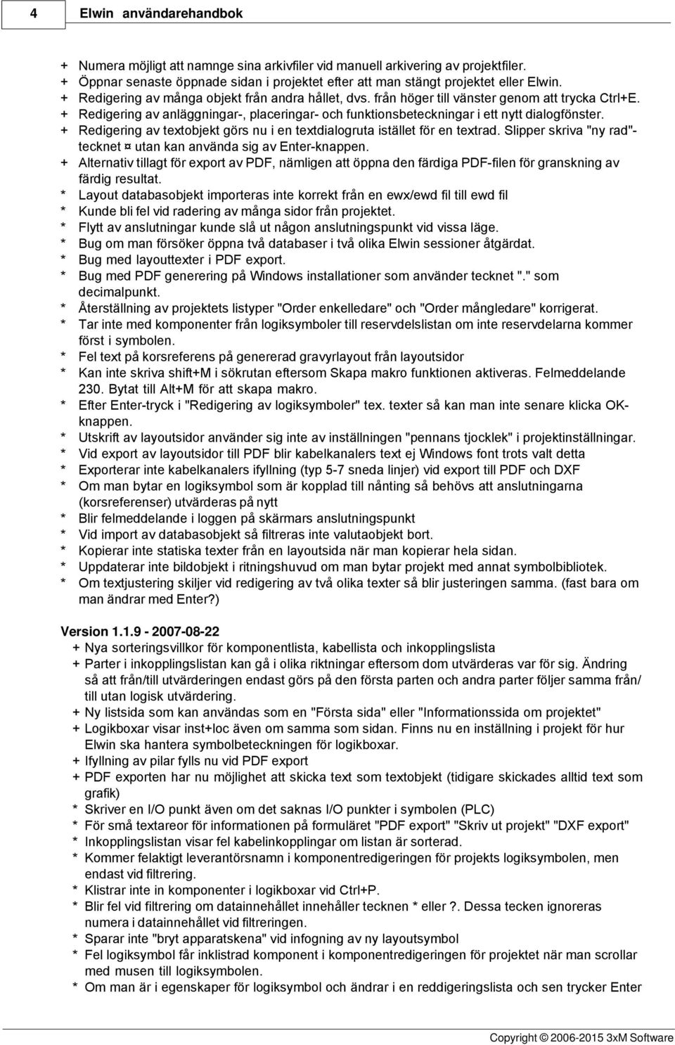 Redigering av anläggningar-, placeringar- och funktionsbeteckningar i ett nytt dialogfönster. Redigering av textobjekt görs nu i en textdialogruta istället för en textrad.