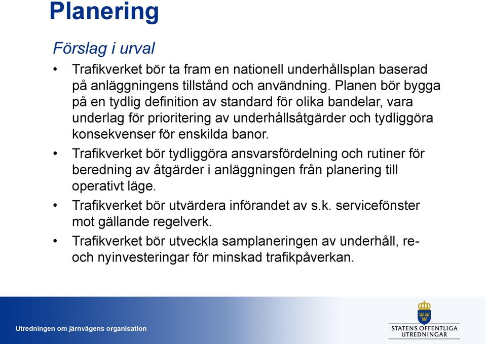 för enskilda banor. Trafikverket bör tydliggöra ansvarsfördelning och rutiner för beredning av åtgärder i anläggningen från planering till operativt läge.