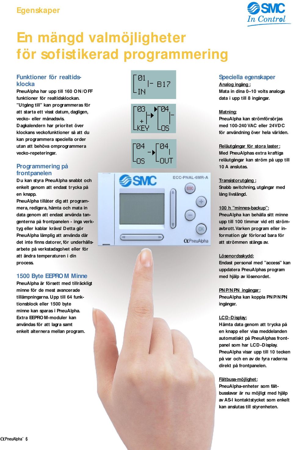 Dagkalendern har prioritet över klockans veckofunktioner så att du kan programmera speciella order utan att behöva omprogrammera vecko-repeteringar.