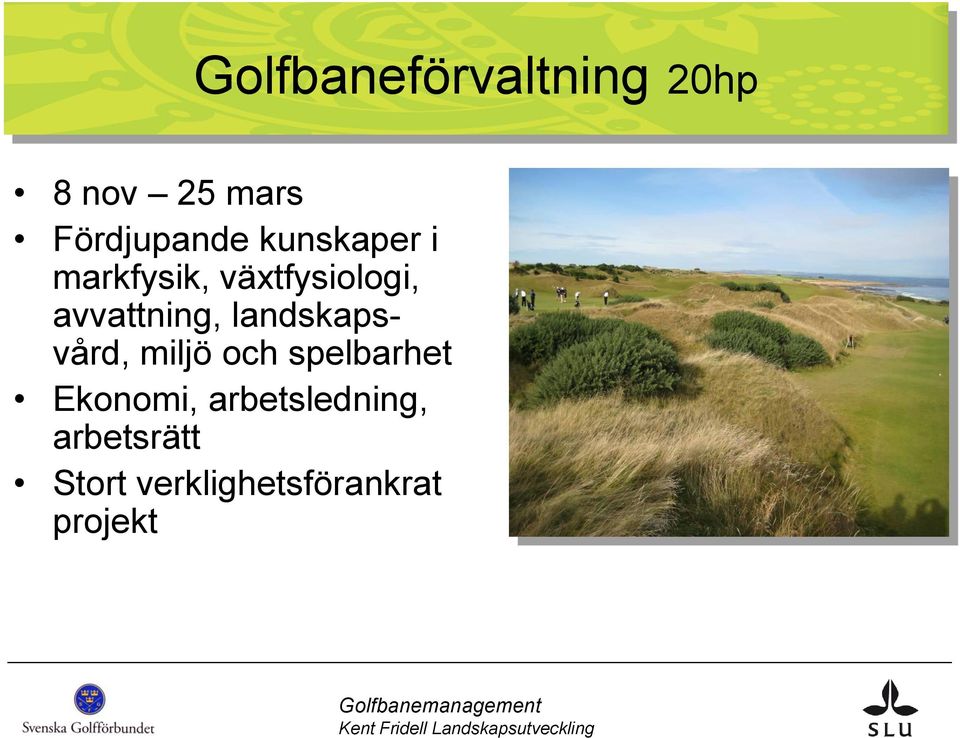 landskapsvård, miljö och spelbarhet Ekonomi,