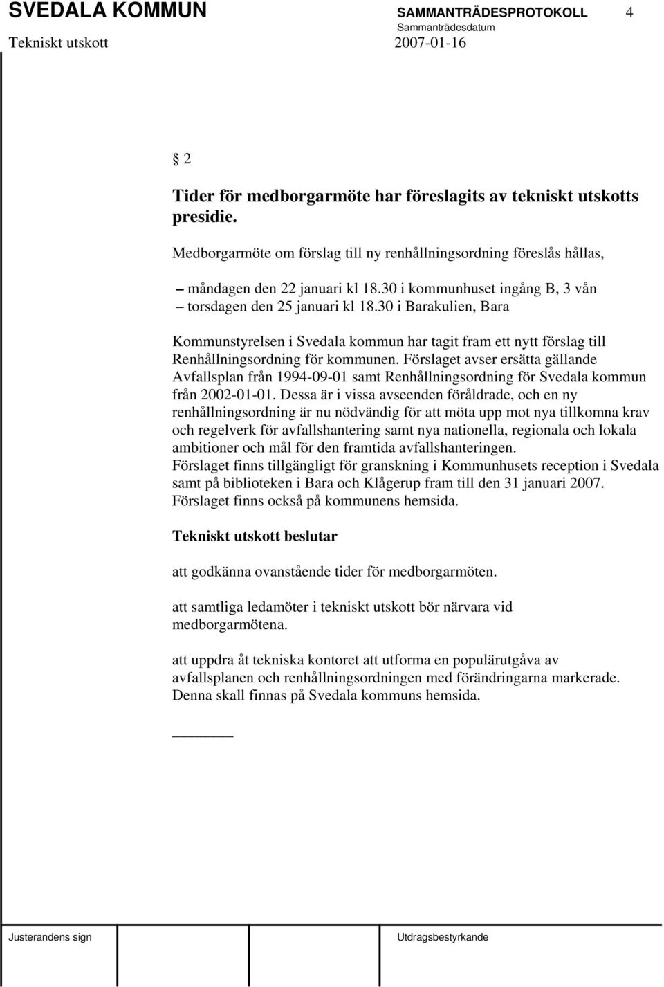 30 i Barakulien, Bara Kommunstyrelsen i Svedala kommun har tagit fram ett nytt förslag till Renhållningsordning för kommunen.